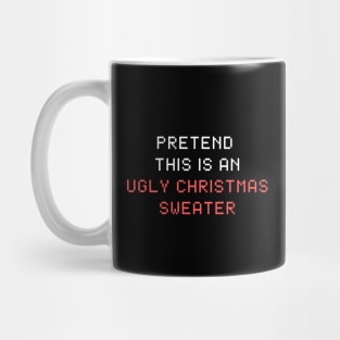 Funny Pretend This is An Ugly Christmas Sweater Mug